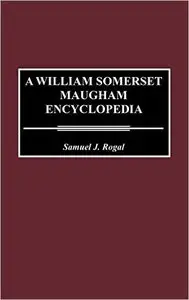 A William Somerset Maugham Encyclopedia by Samuel Rogal