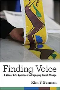 Finding Voice: A Visual Arts Approach to Engaging Social Change