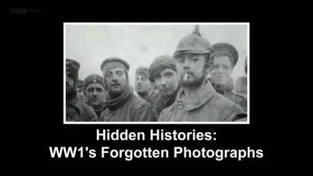 BBC - Hidden Histories: WW1's Forgotten Photographs (2014)