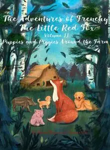 «The Adventures of Frenchy the Little Red Fox and his Friends Volume 2» by Christian Ståhl, Monica Wagner