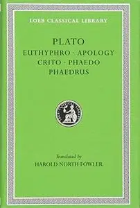 Plato: Euthyphro. Apology. Crito. Phaedo. Phaedrus