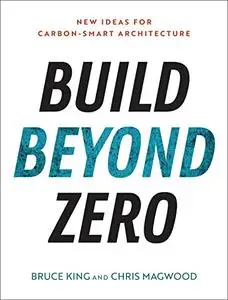 Build Beyond Zero: New Ideas for Carbon-Smart Architecture