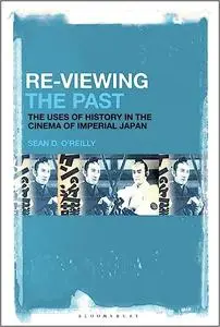 Re-Viewing the Past: The Uses of History in the Cinema of Imperial Japan