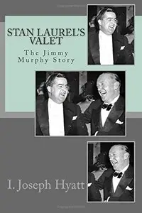 Stan Laurel's Valet: The Jimmy Murphy Story
