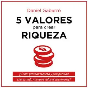«5 valores para crear riqueza» by Daniel Gabarró
