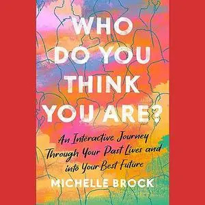 Who Do You Think You Are?: An Interactive Journey Through Your Past Lives and into Your Best Future [Audiobook]