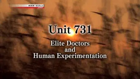 NHK - Unit 731: Elite Doctors and Human Experimentation (2018)