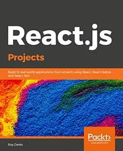 React.js Projects: Build 12 real-world applications from scratch using React, React Native, and React 360