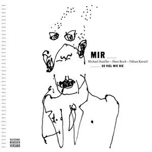 «Mir...so viel wie nie» by Hans Koch,Michael Stauffer,Fabian Kuratli