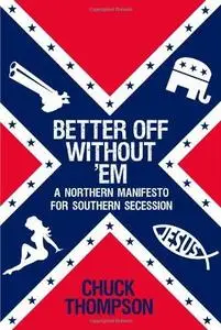 Better Off Without 'Em: A Northern Manifesto for Southern Secession (Repost)