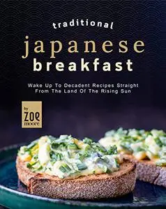 Traditional Japanese Breakfast: Wake Up To Decadent Recipes Straight From The Land Of The Rising Sun