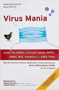 Virus Mania: How the Medical Industry Continually Invents Epidemics, Making Billion-Dollar Profits At Our Expense