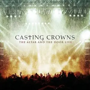 Casting Crowns - The Altar and The Door Live (2008)