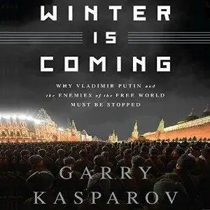 Winter Is Coming: Why Vladimir Putin and the Enemies of the Free World Must Be Stopped [Audiobook]