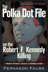 Polka Dot File on the Robert F. Kennedy Killing: The Paris Peace Talks Connection