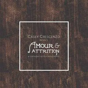 Casey Crescenzo - Amour & Attrition: A Symphony In Four Movements (2014)