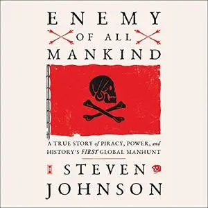 Enemy of All Mankind: A True Story of Piracy, Power, and History's First Global Manhunt [Audiobook]