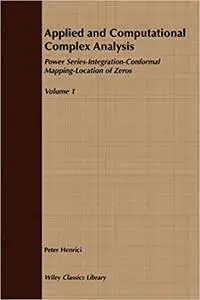 Applied and Computational Complex Analysis, Volume 1: Power Series Integration Conformal Mapping Location of Zero