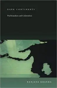 Dark Continents: Psychoanalysis and Colonialism