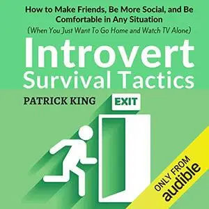 Introvert Survival Tactics: How to Make Friends, Be More Social, and Be Comfortable in Any Situation [Audiobook]