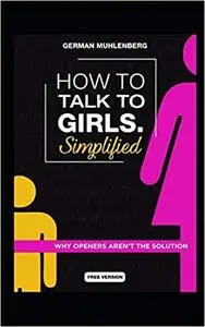 How to talk to girls Simplified - Free version: Why openers aren’t the solution