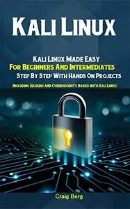 Kali Linux: Kali Linux Made Easy For Beginners