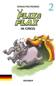 «Flix & Flax - Band 2: Flix & Flax im Cirkus» by Thomas Friis Pedersen