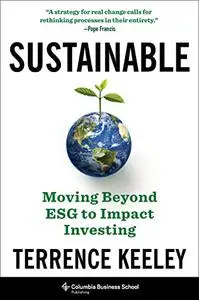 Sustainable: Moving Beyond ESG to Impact Investing