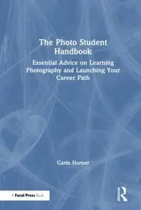 The Photo Student Handbook: Essential Advice on Learning Photography and Launching Your Career Path