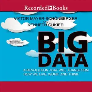 «Big Data - A Revolution That will Transform How We Live, Work, and Think» by Viktor Mayer-Schonberger,Kenneth Cukier