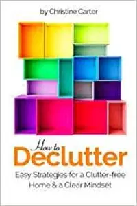 How to Declutter: Easy Strategies for a Clutter-free Home and a Clear Mindset