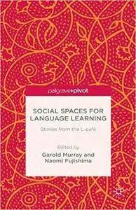 Social Spaces for Language Learning: Stories from the L-café