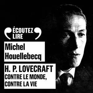 Michel Houellebecq, "H.P. Lovecraft : Contre le monde, contre la vie"
