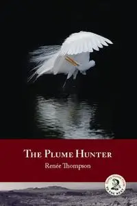 «The Plume Hunter» by Renée Thompson