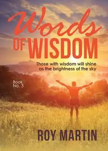 «Words Of Wisdom Book 3» by Roy Martin