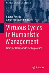 Virtuous Cycles in Humanistic Management: From the Classroom to the Corporation (Repost)