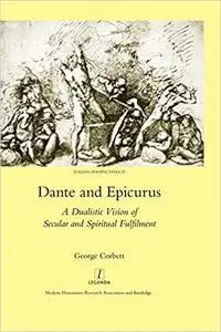 Dante and Epicurus: A Dualistic Vision of Secular and Spiritual Fulfilment (Italian Perspectives Book 25)