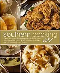 Southern Cooking 101: Easy Southern Cooking with 50 Delicious Southern Recipes.