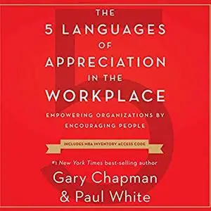 The 5 Languages of Appreciation in the Workplace: Empowering Organizations by Encouraging People [Audiobook]