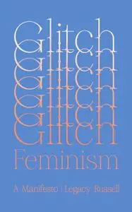 Glitch Feminism: A Manifesto