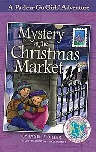 «Mystery at the Christmas Market (Pack-n-Go Girls Adventures – Austria 3)» by Janelle Diller