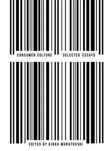 Consumer Culture : Selected Essays