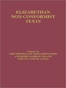 Elizabethan Non-Conformist Texts, Volume IV: The Writings of John Greenwood and Henry Barrow 1591-1593
