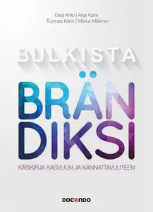 «Bulkista brändiksi» by Anja Kahri,Ossi Ahto,Tuomas Kahri,Marco Mäkinen