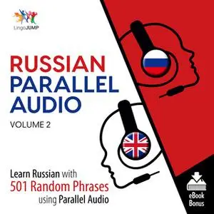 «Russian Parallel Audio - Learn Russian with 501 Random Phrases using Parallel Audio - Volume 2» by Lingo Jump