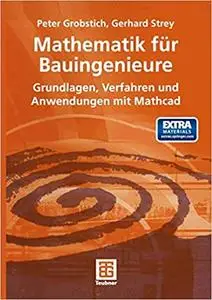 Mathematik für Bauingenieure: Grundlagen, Verfahren und Anwendungen mit Mathcad (Repost)