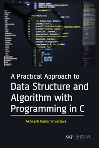 A Practical Approach to Data Structure and Algorithm with Programming in C