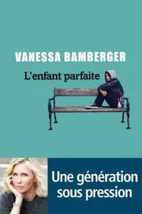 Vanessa Bamberger, "L’enfant parfaite"