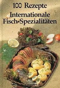 Internationale Fisch- Spezialitäten. 100 Rezepte [Repost]