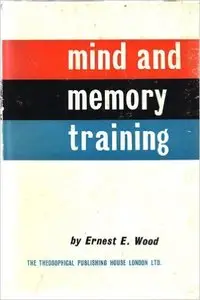 Ernest E. Wood - Mind and Memory Training